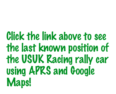 Where Are They Now?

Click the link above to see the last known position of the USUK Racing rally car using APRS and Google Maps!